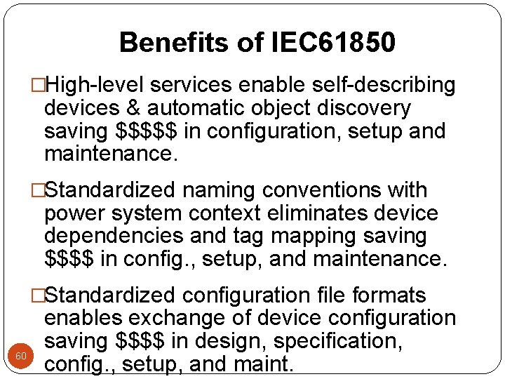 Benefits of IEC 61850 �High-level services enable self-describing devices & automatic object discovery saving