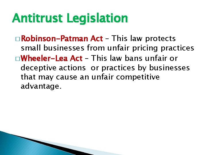 Antitrust Legislation � Robinson-Patman Act – This law protects small businesses from unfair pricing