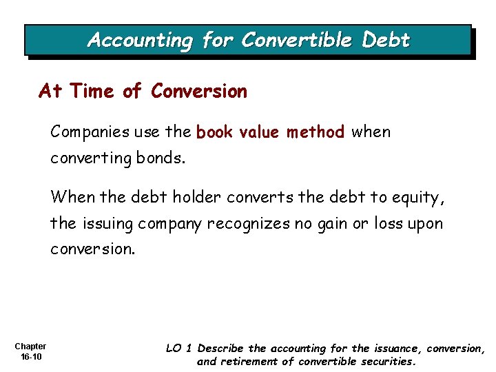 Accounting for Convertible Debt At Time of Conversion Companies use the book value method