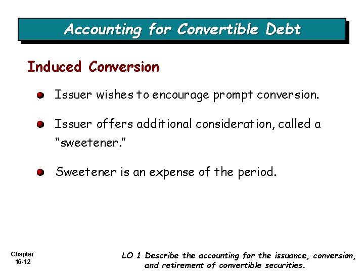 Accounting for Convertible Debt Induced Conversion Issuer wishes to encourage prompt conversion. Issuer offers