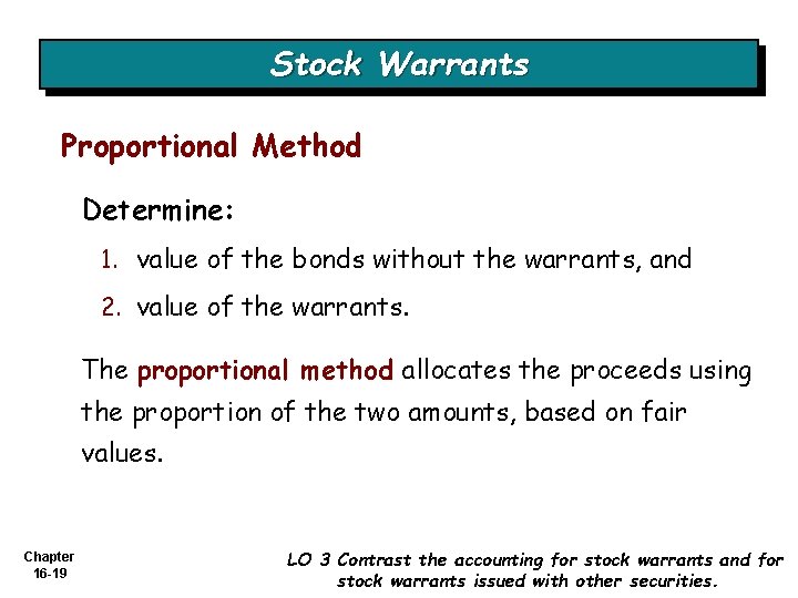 Stock Warrants Proportional Method Determine: 1. value of the bonds without the warrants, and