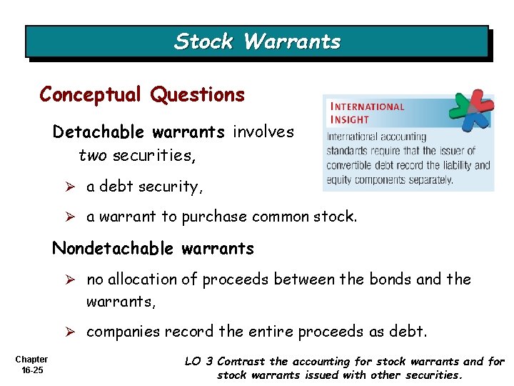 Stock Warrants Conceptual Questions Detachable warrants involves two securities, Ø a debt security, Ø