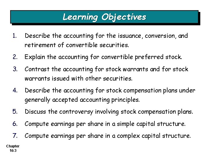Learning Objectives 1. Describe the accounting for the issuance, conversion, and retirement of convertible