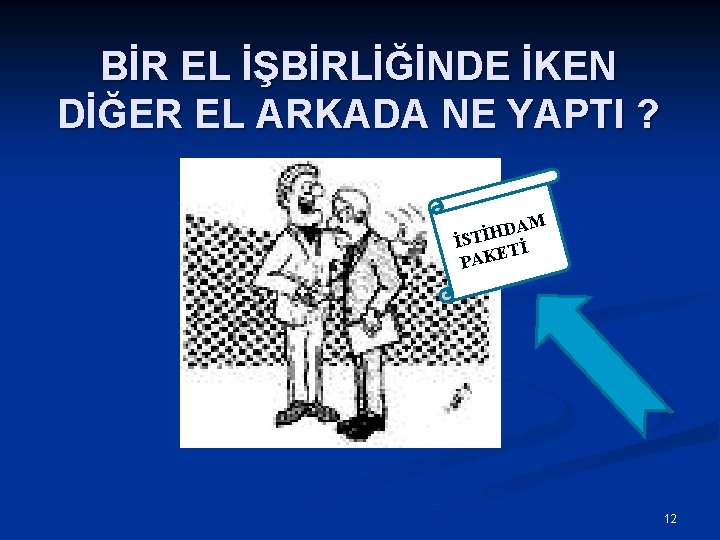 BİR EL İŞBİRLİĞİNDE İKEN DİĞER EL ARKADA NE YAPTI ? DA İSTİH Tİ E