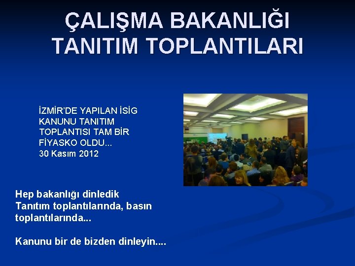 ÇALIŞMA BAKANLIĞI TANITIM TOPLANTILARI İZMİR’DE YAPILAN İSİG KANUNU TANITIM TOPLANTISI TAM BİR FİYASKO OLDU.