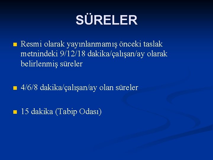 SÜRELER n Resmi olarak yayınlanmamış önceki taslak metnindeki 9/12/18 dakika/çalışan/ay olarak belirlenmiş süreler n