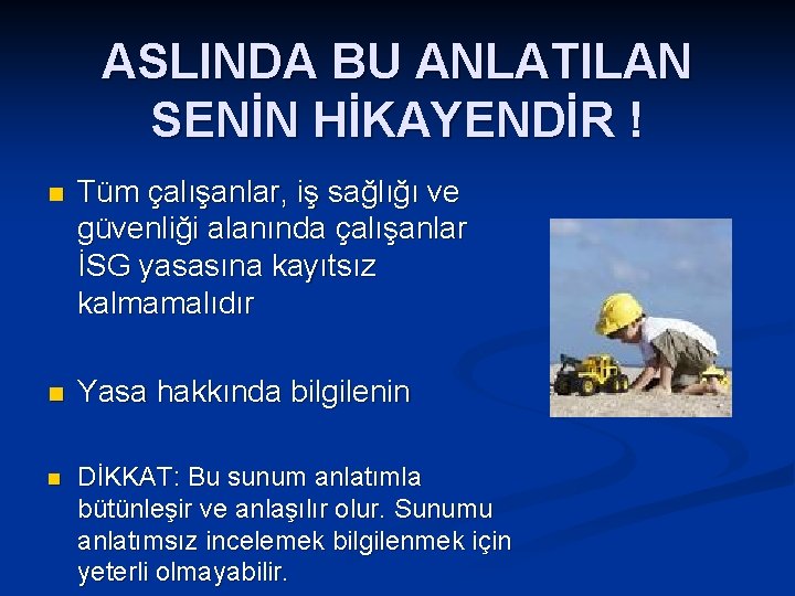 ASLINDA BU ANLATILAN SENİN HİKAYENDİR ! n Tüm çalışanlar, iş sağlığı ve güvenliği alanında