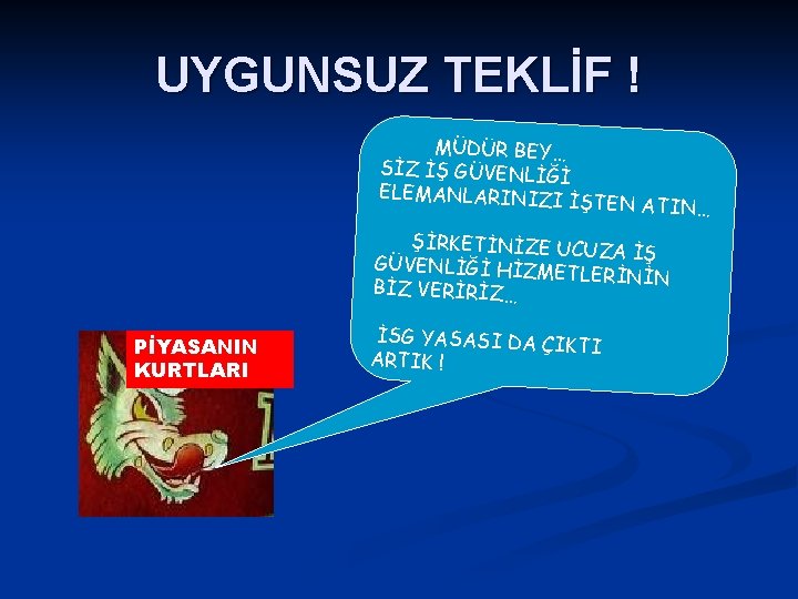 UYGUNSUZ TEKLİF ! MÜDÜR BEY… SİZ İŞ GÜVENLİĞİ ELEMANLARINIZI İ ŞTEN ATIN… ŞİRKETİNİZE UCUZ