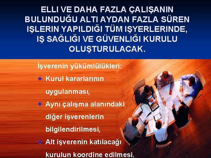 ELLI VE DAHA FAZLA ÇALIŞANIN BULUNDUĞU ALTI AYDAN FAZLA SÜREN IŞLERIN YAPILDIĞI TÜM IŞYERLERINDE,