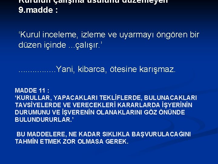 Kurulun çalışma usulünü düzenleyen 9. madde : ‘Kurul inceleme, izleme ve uyarmayı öngören bir