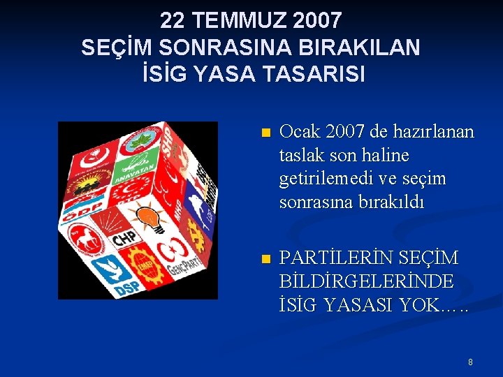 22 TEMMUZ 2007 SEÇİM SONRASINA BIRAKILAN İSİG YASA TASARISI n Ocak 2007 de hazırlanan