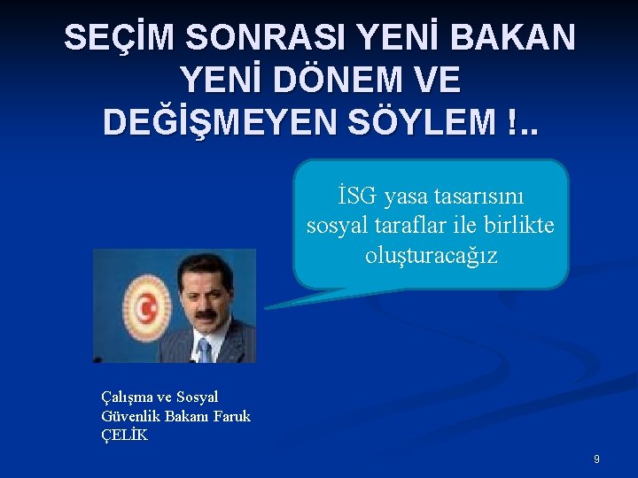 SEÇİM SONRASI YENİ BAKAN YENİ DÖNEM VE DEĞİŞMEYEN SÖYLEM !. . İSG yasa tasarısını