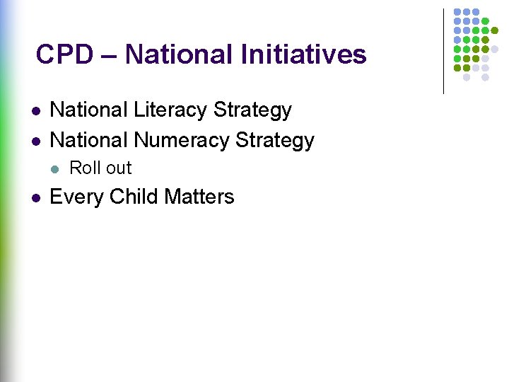 CPD – National Initiatives l l National Literacy Strategy National Numeracy Strategy l l