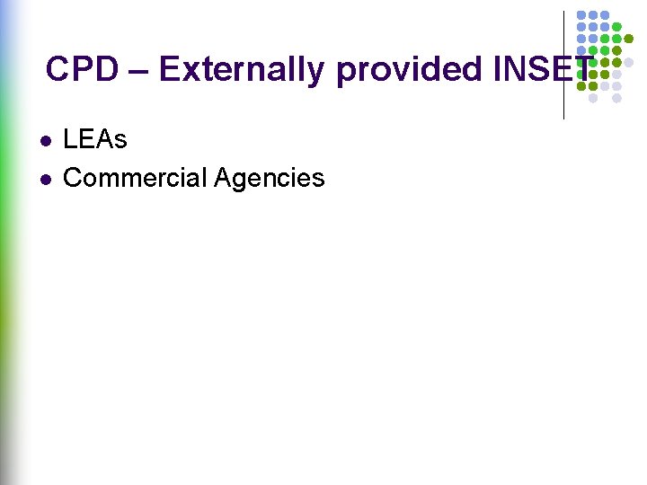 CPD – Externally provided INSET l l LEAs Commercial Agencies 