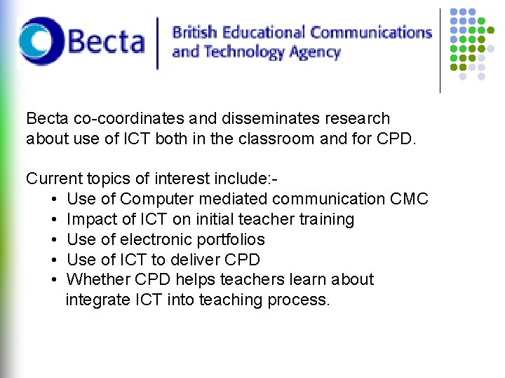 Becta co-coordinates and disseminates research about use of ICT both in the classroom and