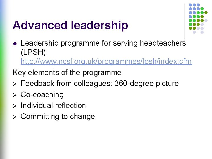 Advanced leadership Leadership programme for serving headteachers (LPSH) http: //www. ncsl. org. uk/programmes/lpsh/index. cfm