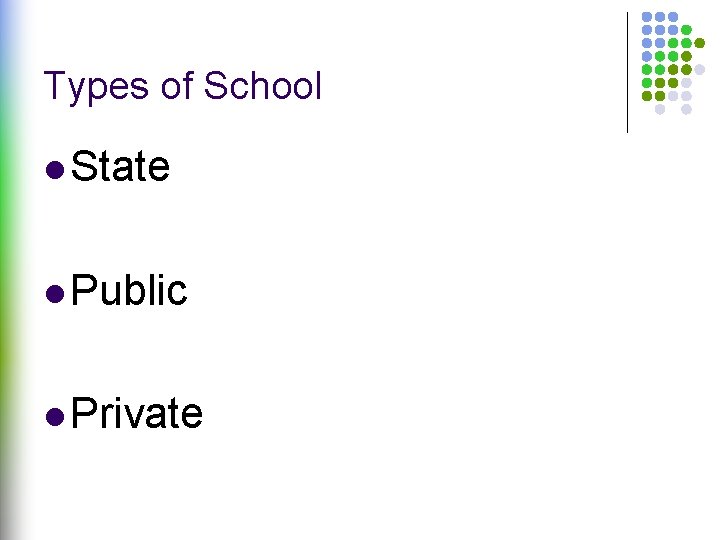 Types of School l State l Public l Private 