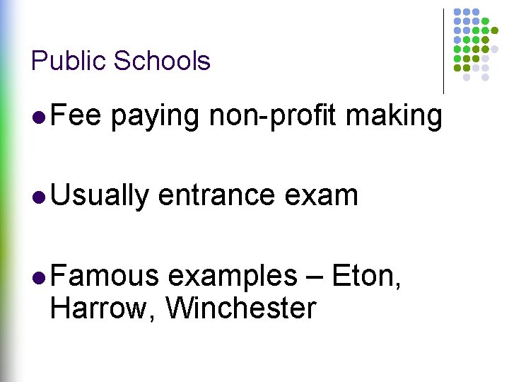 Public Schools l Fee paying non-profit making l Usually entrance exam l Famous examples