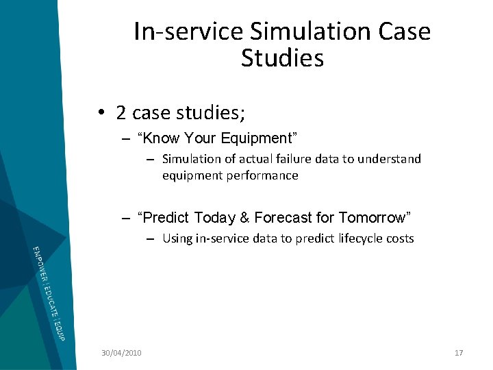 In-service Simulation Case Studies • 2 case studies; – “Know Your Equipment” – Simulation