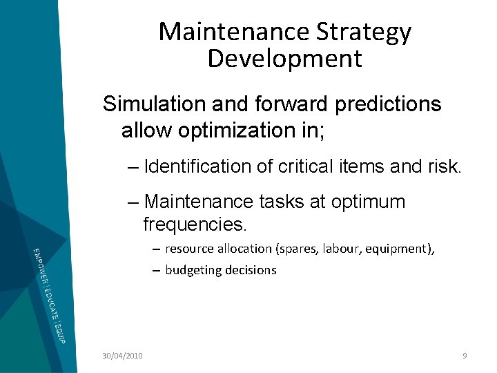 Maintenance Strategy Development Simulation and forward predictions allow optimization in; – Identification of critical