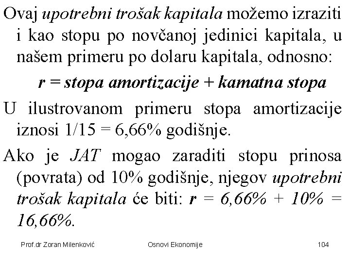 Ovaj upotrebni trošak kapitala možemo izraziti i kao stopu po novčanoj jedinici kapitala, u