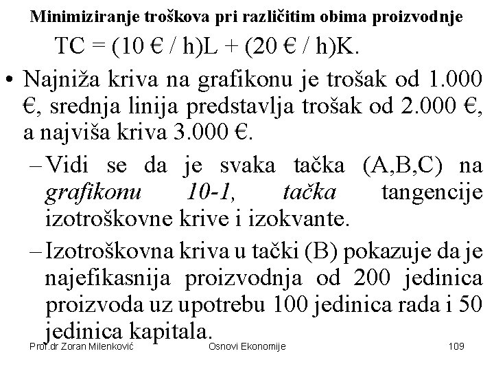 Minimiziranje troškova pri različitim obima proizvodnje TC = (10 € / h)L + (20