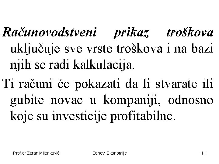 Računovodstveni prikaz troškova uključuje sve vrste troškova i na bazi njih se radi kalkulacija.