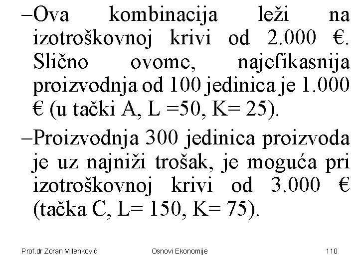 –Ova kombinacija leži na izotroškovnoj krivi od 2. 000 €. Slično ovome, najefikasnija proizvodnja