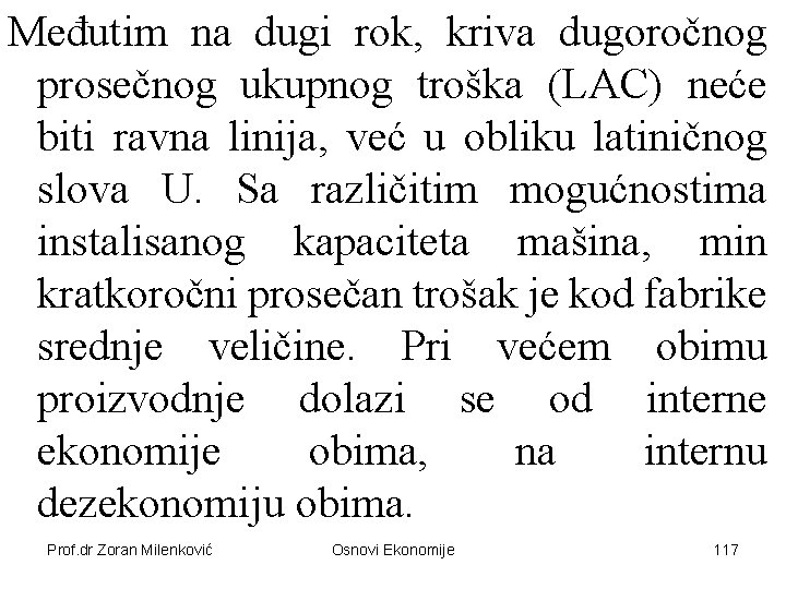 Međutim na dugi rok, kriva dugoročnog prosečnog ukupnog troška (LAC) neće biti ravna linija,