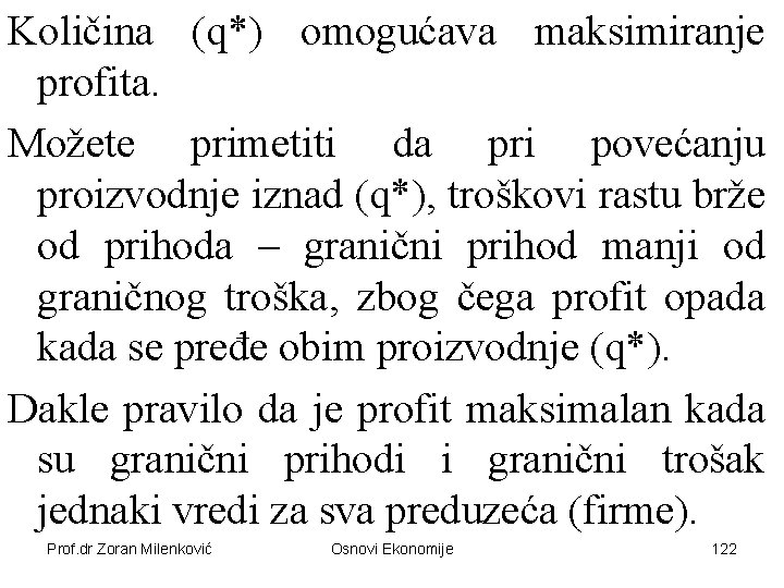 Količina (q*) omogućava maksimiranje profita. Možete primetiti da pri povećanju proizvodnje iznad (q*), troškovi