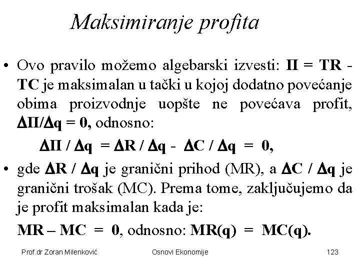 Maksimiranje profita • Ovo pravilo možemo algebarski izvesti: П = TR TC je maksimalan