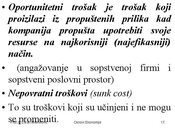  • Oportunitetni trošak je trošak koji proizilazi iz propuštenih prilika kad kompanija propušta