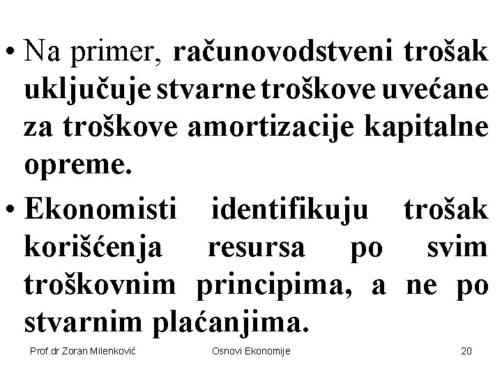  • Na primer, računovodstveni trošak uključuje stvarne troškove uvećane za troškove amortizacije kapitalne