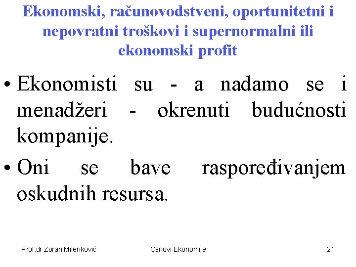 Ekonomski, računovodstveni, oportunitetni i nepovratni troškovi i supernormalni ili ekonomski profit • Ekonomisti su