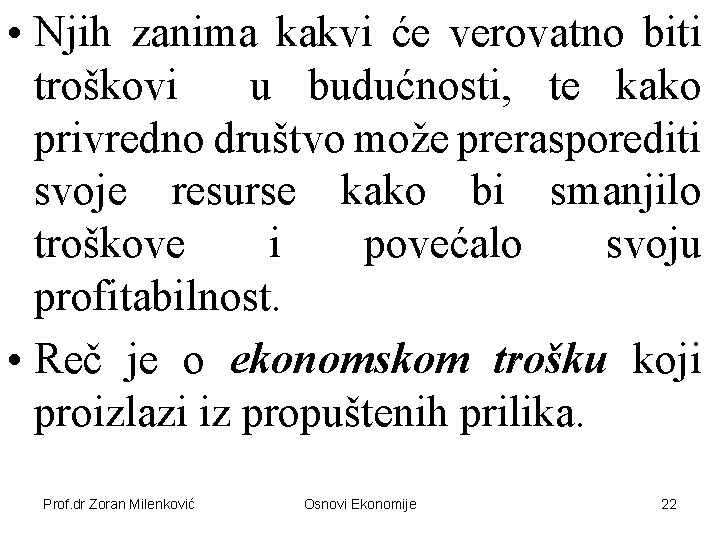  • Njih zanima kakvi će verovatno biti troškovi u budućnosti, te kako privredno