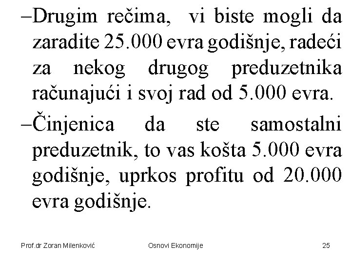 –Drugim rečima, vi biste mogli da zaradite 25. 000 evra godišnje, radeći za nekog