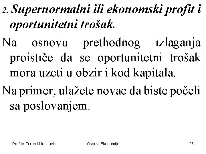 2. Supernormalni ili ekonomski profit i oportunitetni trošak. Na osnovu prethodnog izlaganja proističe da