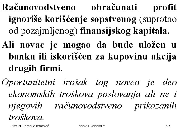 Računovodstveno obračunati profit ignoriše korišćenje sopstvenog (suprotno od pozajmljenog) finansijskog kapitala. Ali novac je