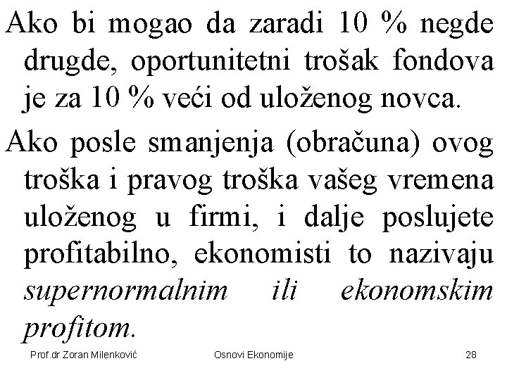 Ako bi mogao da zaradi 10 % negde drugde, oportunitetni trošak fondova je za