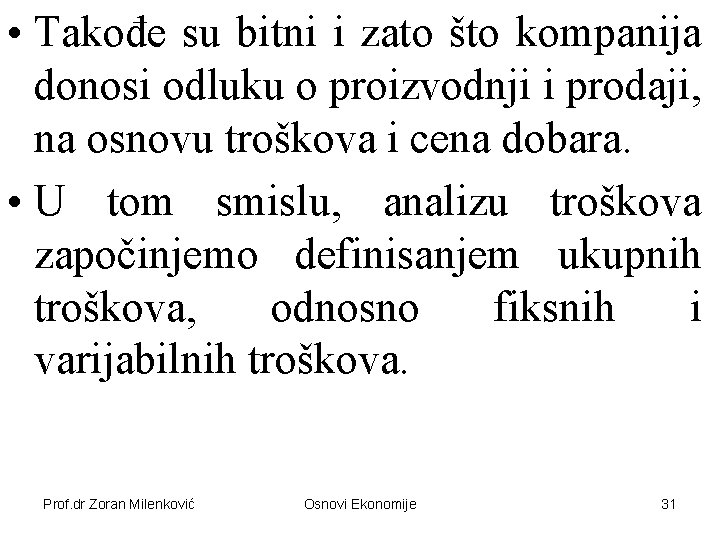  • Takođe su bitni i zato što kompanija donosi odluku o proizvodnji i