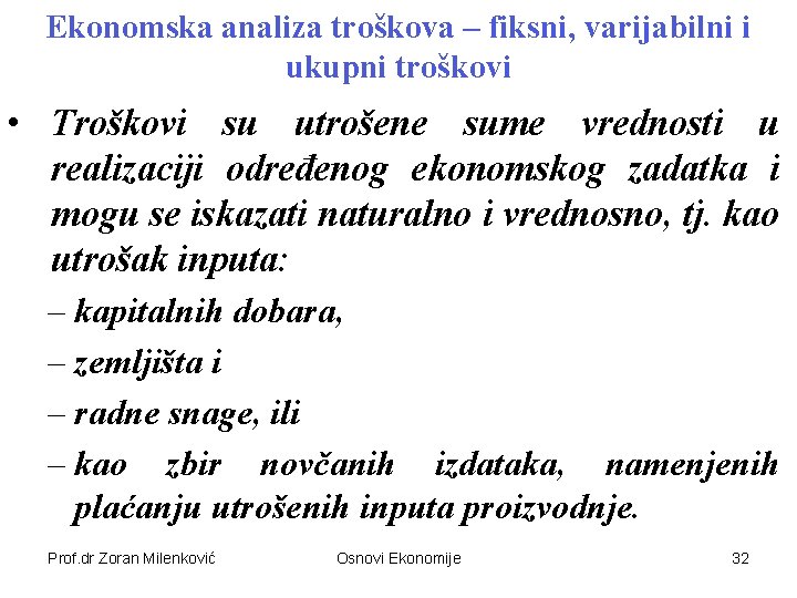 Ekonomska analiza troškova – fiksni, varijabilni i ukupni troškovi • Troškovi su utrošene sume