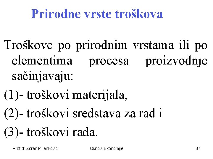 Prirodne vrste troškova Troškove po prirodnim vrstama ili po elementima procesa proizvodnje sačinjavaju: (1)-