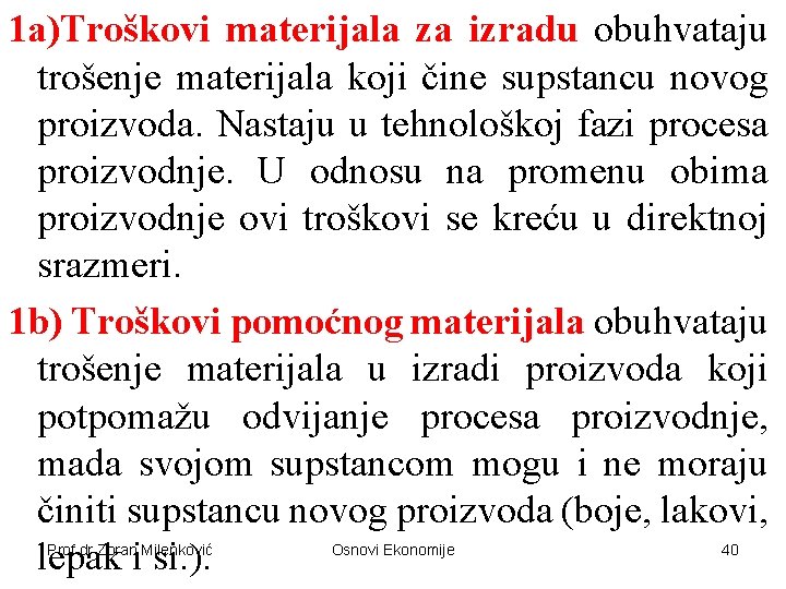 1 a)Troškovi materijala za izradu obuhvataju trošenje materijala koji čine supstancu novog proizvoda. Nastaju