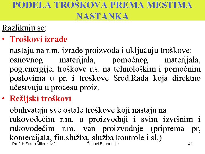 PODELA TROŠKOVA PREMA MESTIMA NASTANKA Razlikuju se: • Troškovi izrade nastaju na r. m.