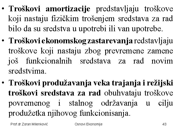  • Troškovi amortizacije predstavljaju troškove koji nastaju fizičkim trošenjem sredstava za rad bilo