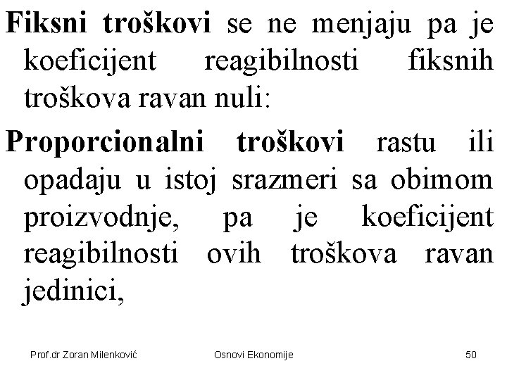 Fiksni troškovi se ne menjaju pa je koeficijent reagibilnosti fiksnih troškova ravan nuli: Proporcionalni