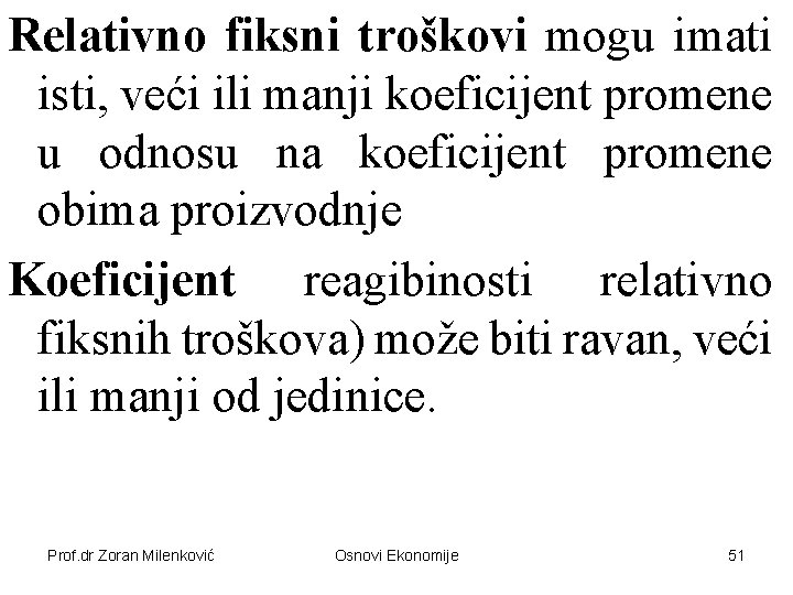 Relativno fiksni troškovi mogu imati isti, veći ili manji koeficijent promene u odnosu na