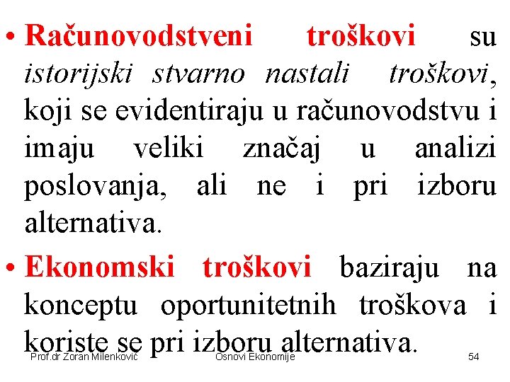  • Računovodstveni troškovi su istorijski stvarno nastali troškovi, koji se evidentiraju u računovodstvu