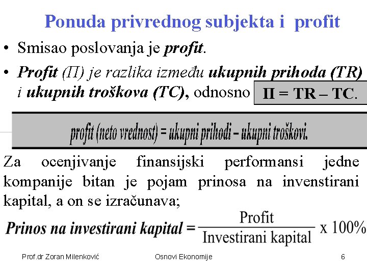 Ponuda privrednog subjekta i profit • Smisao poslovanja je profit. • Profit (П) je