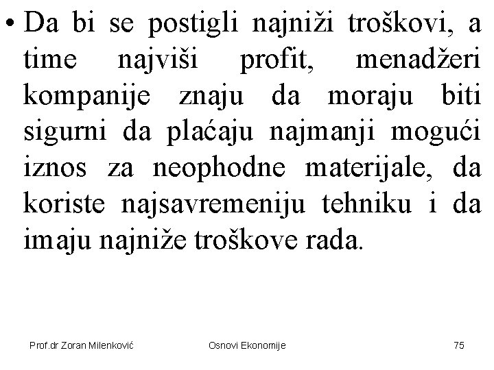  • Da bi se postigli najniži troškovi, a time najviši profit, menadžeri kompanije